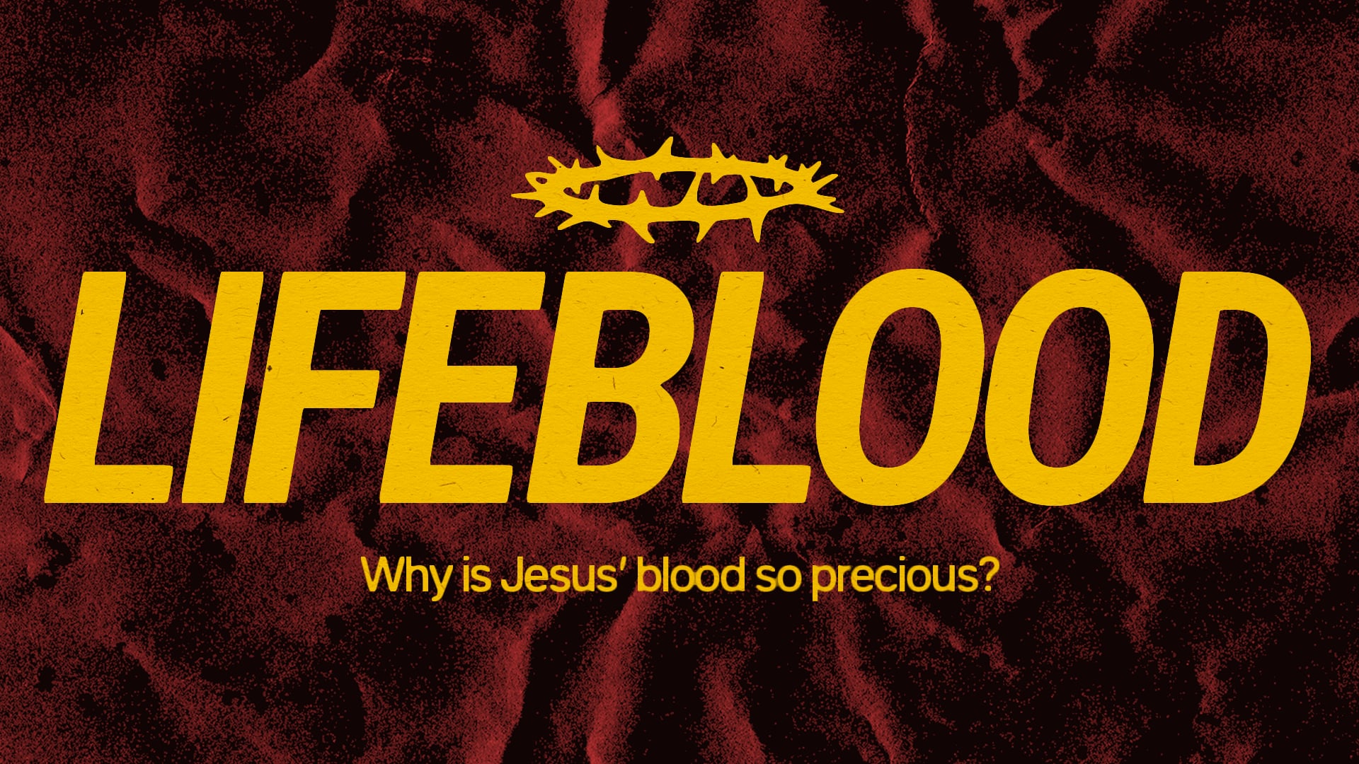Lifeblood 2 – Jesus’ Emotional Lifeblood