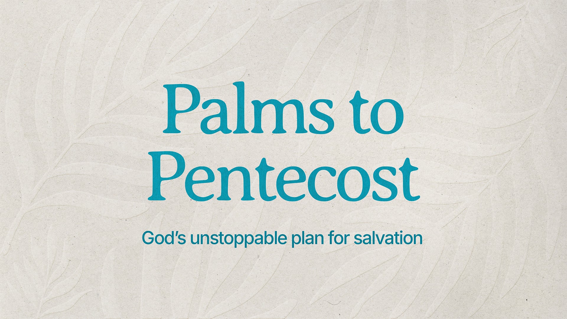 Palms to Pentecost – Part 2